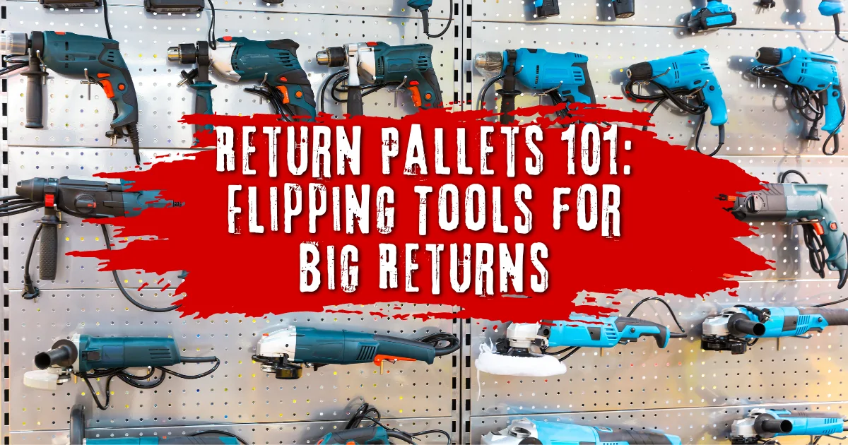 Return Pallets 101: Flipping Tools for Big Returns